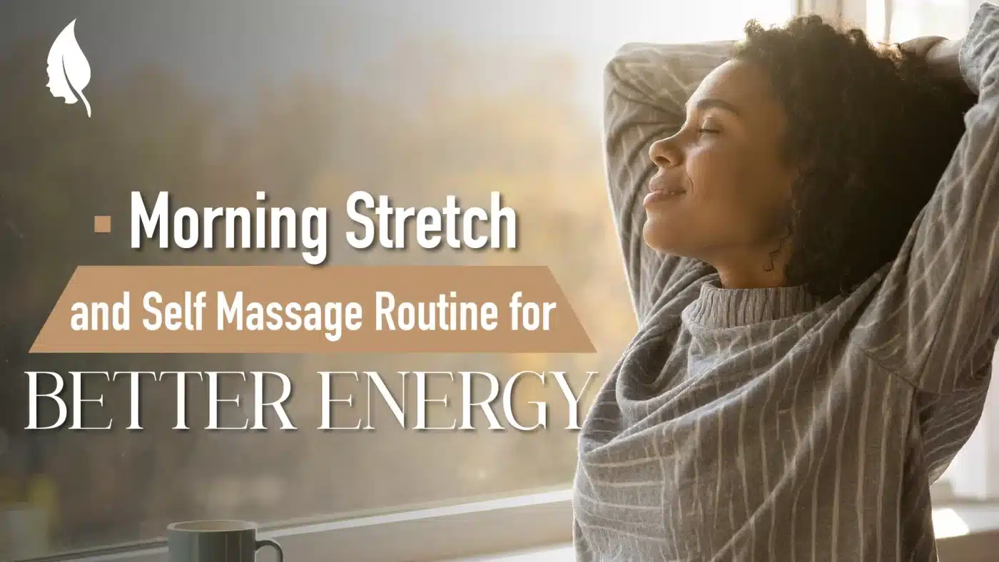 Morning Stretch and Self Massage Routine for Better Energy