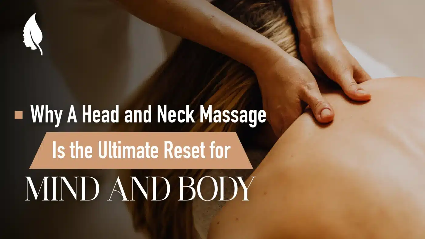 Why A Head and Neck Massage Is the Ultimate Reset for Mind and Body