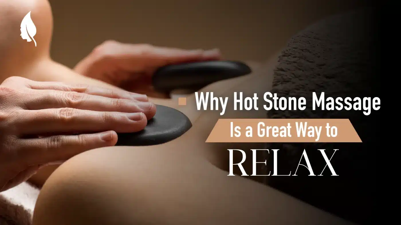 Why Hot Stone Massage Is a Great Way to Relax