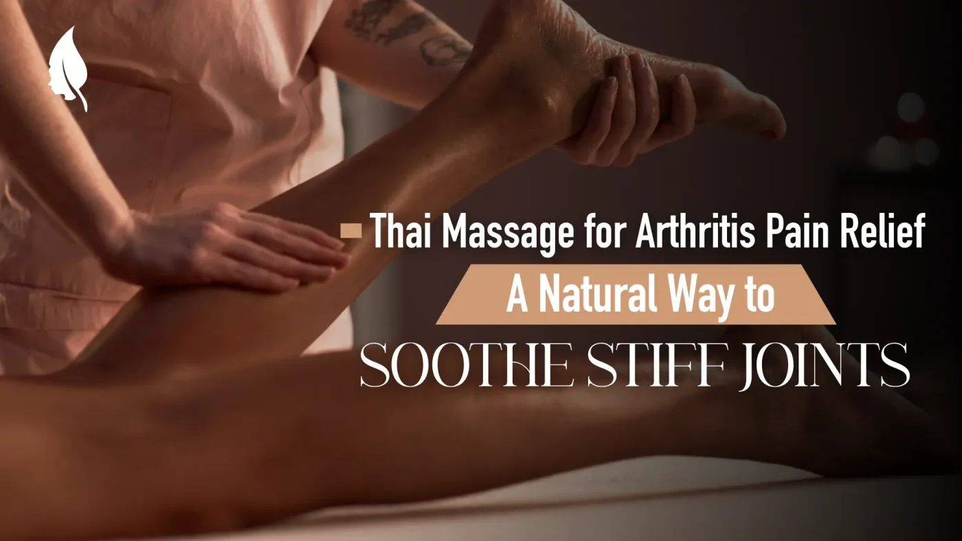 Thai Massage for Arthritis Pain Relief: A Natural Way to Soothe Stiff Joints