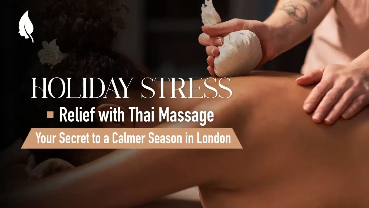 Holiday Stress Relief with Thai Massage: Your Secret to a Calmer Season in London